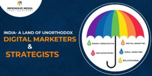 Read more about the article India- A Land of Unorthodox Digital Marketers & Strategists