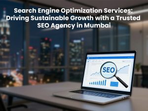Read more about the article Search Engine Optimization Services: Driving Sustainable Growth with a Trusted SEO Agency in Mumbai