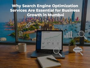 Read more about the article Why Search Engine Optimization Services Are Essential for Business Growth in Mumbai