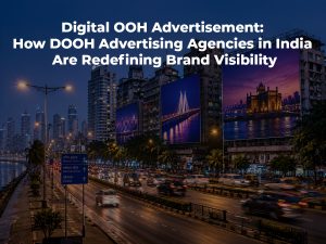 Read more about the article Digital OOH Advertisement: How DOOH Advertising Agencies in India Are Redefining Brand Visibility