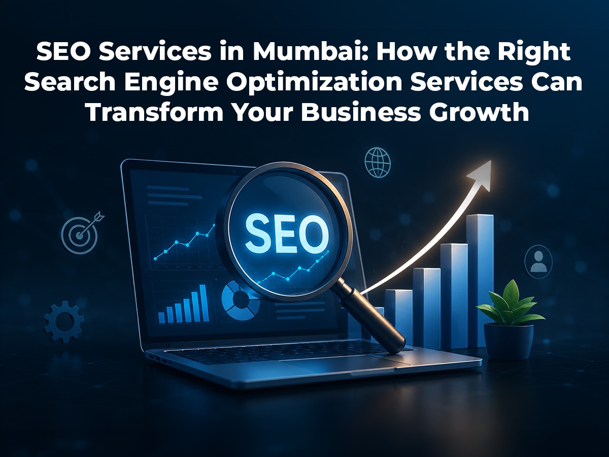 Read more about the article SEO Services in Mumbai: How the Right Search Engine Optimization Services Can Transform Your Business Growth